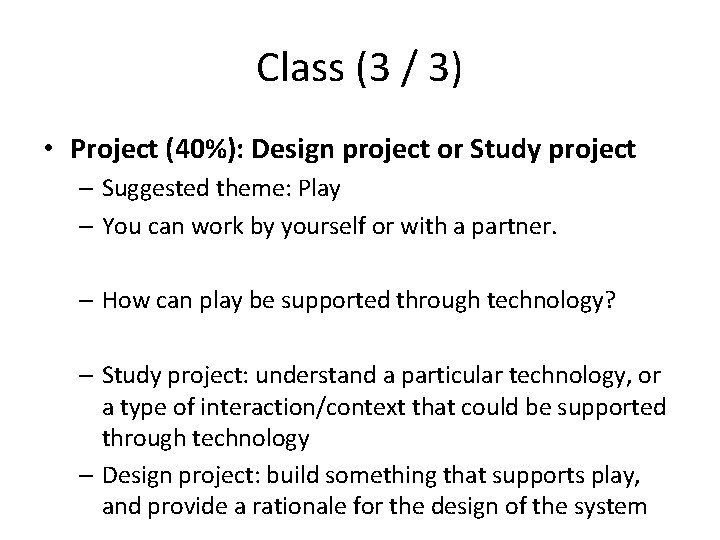 Class (3 / 3) • Project (40%): Design project or Study project – Suggested