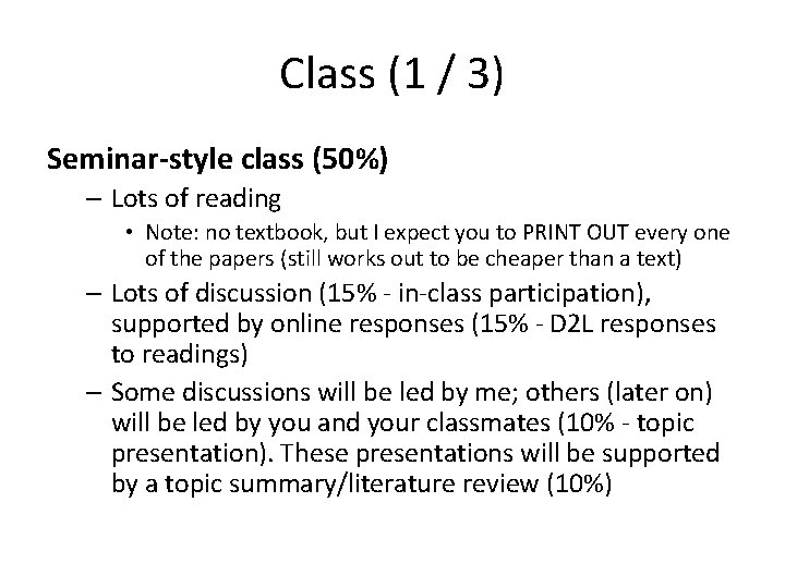 Class (1 / 3) Seminar-style class (50%) – Lots of reading • Note: no
