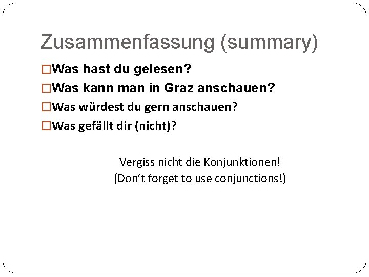 Zusammenfassung (summary) �Was hast du gelesen? �Was kann man in Graz anschauen? �Was würdest