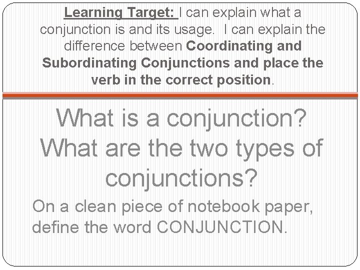 Learning Target: I can explain what a conjunction is and its usage. I can