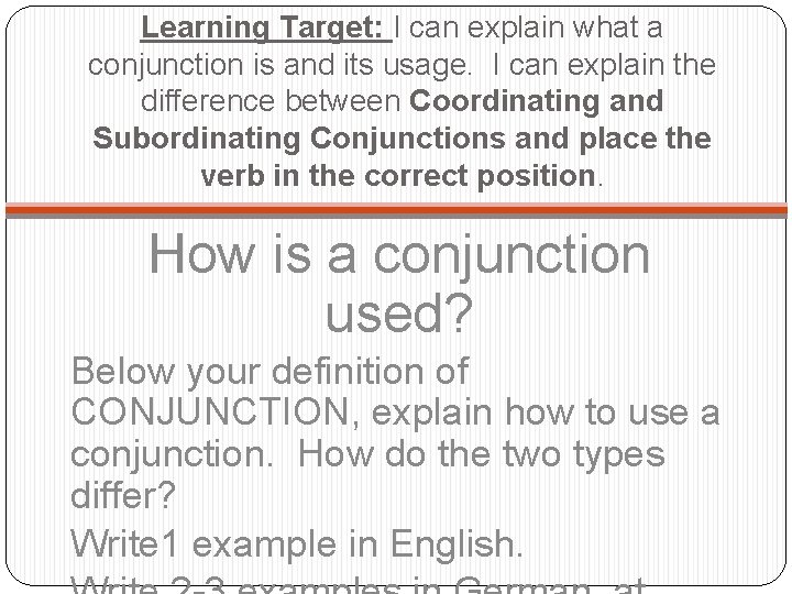 Learning Target: I can explain what a conjunction is and its usage. I can