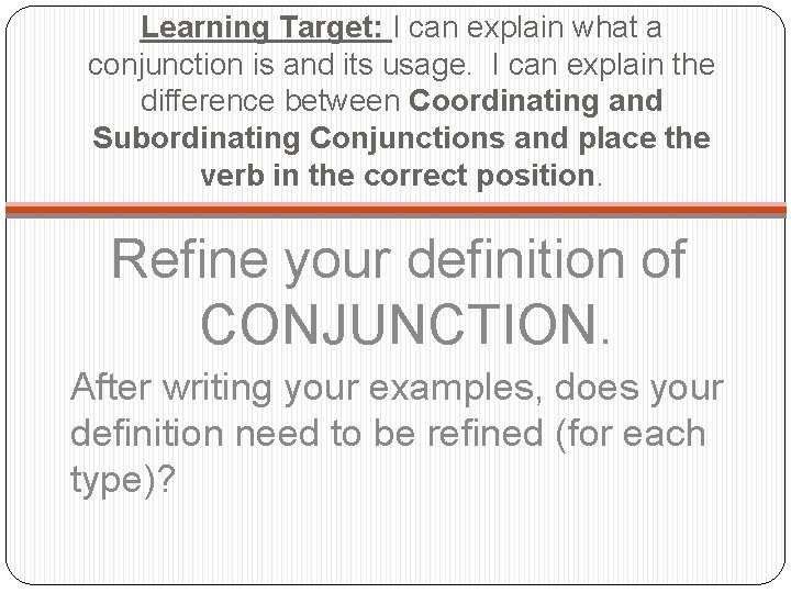 Learning Target: I can explain what a conjunction is and its usage. I can