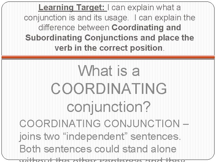 Learning Target: I can explain what a conjunction is and its usage. I can