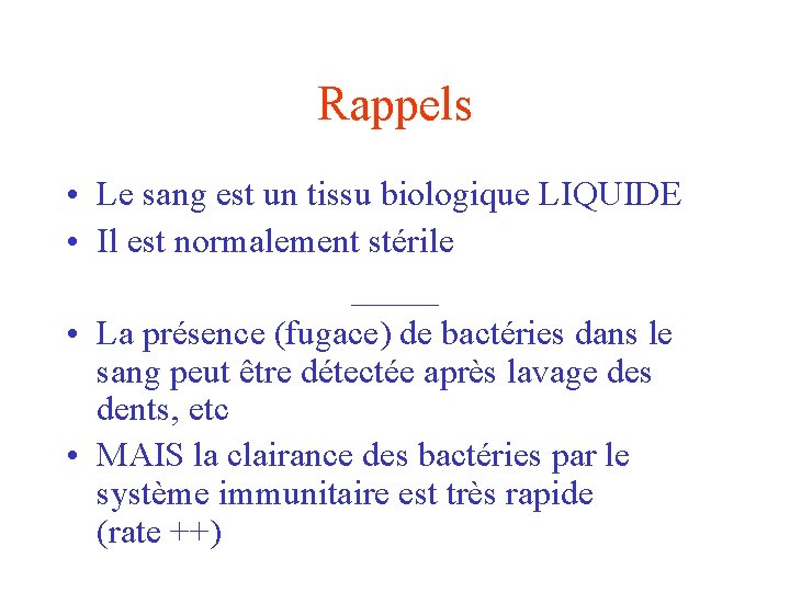 Rappels • Le sang est un tissu biologique LIQUIDE • Il est normalement stérile