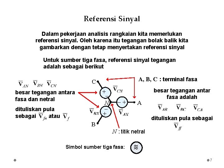 Referensi Sinyal Dalam pekerjaan analisis rangkaian kita memerlukan referensi sinyal. Oleh karena itu tegangan