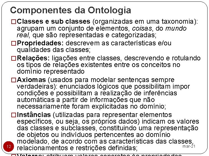 Componentes da Ontologia � Classes e sub classes (organizadas em uma taxonomia): agrupam um