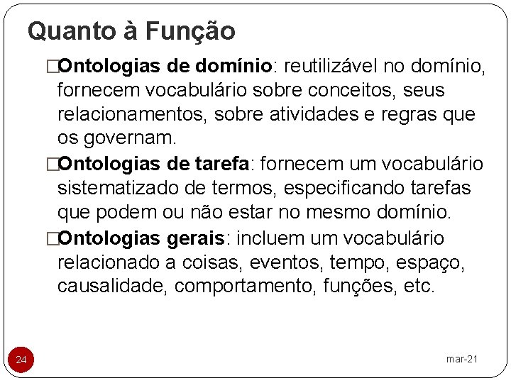Quanto à Função �Ontologias de domínio: reutilizável no domínio, fornecem vocabulário sobre conceitos, seus