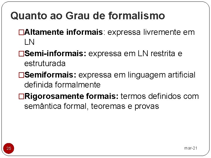 Quanto ao Grau de formalismo �Altamente informais: expressa livremente em LN �Semi-informais: expressa em