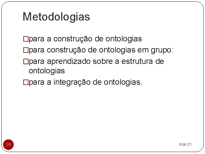 Metodologias �para a construção de ontologias �para construção de ontologias em grupo: �para aprendizado