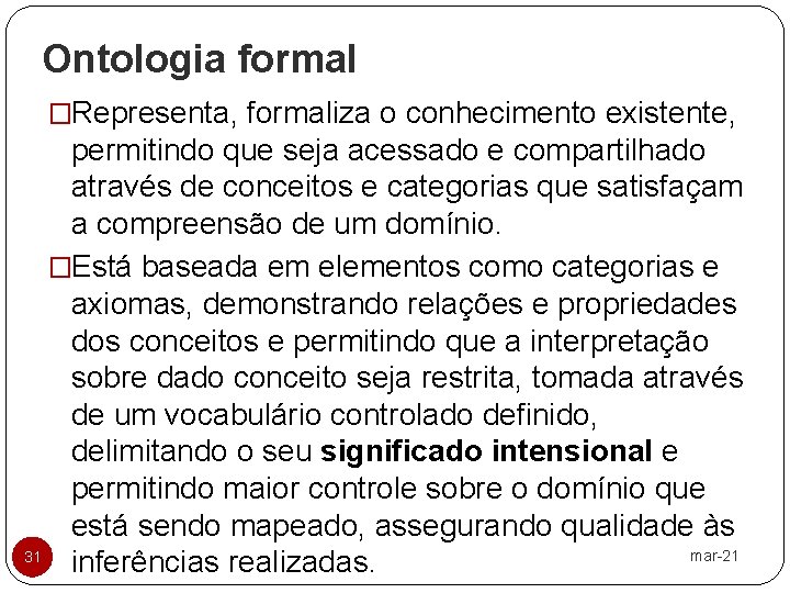 Ontologia formal �Representa, formaliza o conhecimento existente, permitindo que seja acessado e compartilhado através
