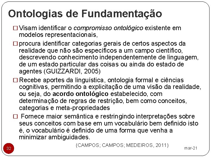 Ontologias de Fundamentação � Visam identificar o compromisso ontológico existente em modelos representacionais, �