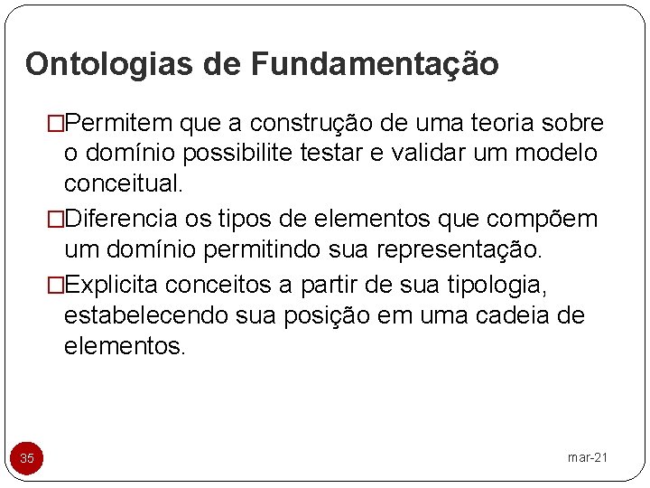 Ontologias de Fundamentação �Permitem que a construção de uma teoria sobre o domínio possibilite