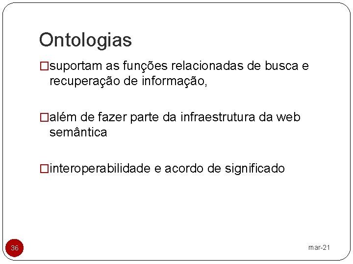 Ontologias �suportam as funções relacionadas de busca e recuperação de informação, �além de fazer