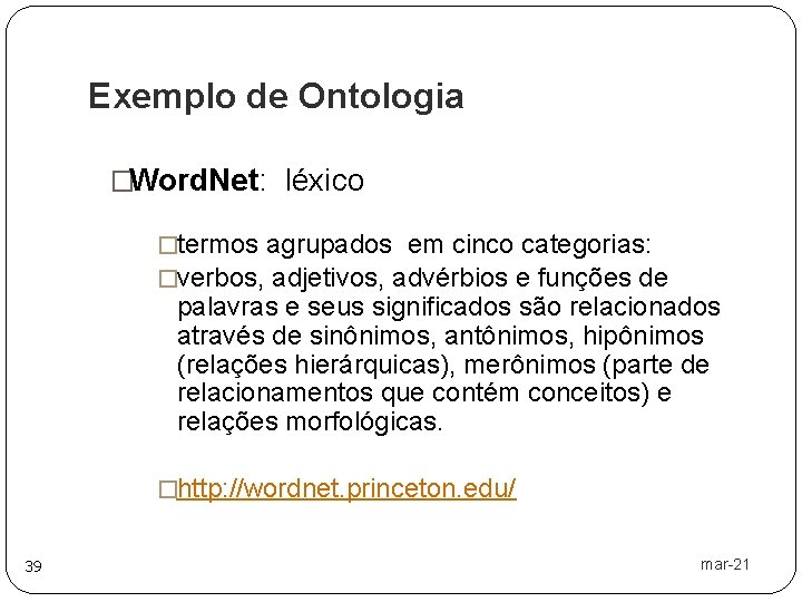 Exemplo de Ontologia �Word. Net: léxico �termos agrupados em cinco categorias: �verbos, adjetivos, advérbios