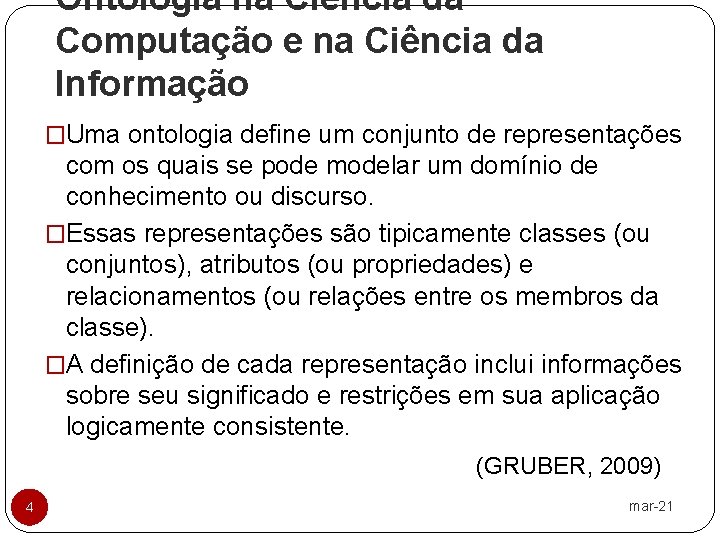 Ontologia na Ciência da Computação e na Ciência da Informação �Uma ontologia define um