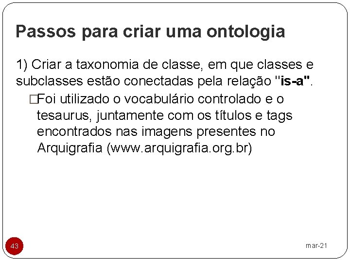 Passos para criar uma ontologia 1) Criar a taxonomia de classe, em que classes