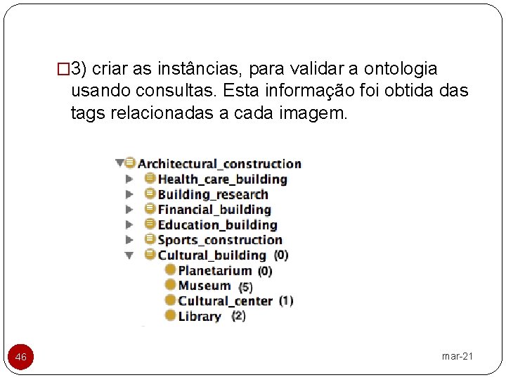 � 3) criar as instâncias, para validar a ontologia usando consultas. Esta informação foi