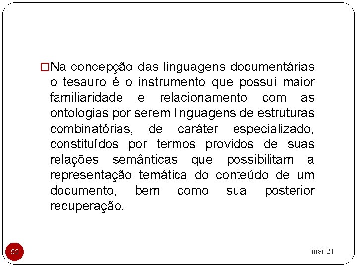 �Na concepção das linguagens documentárias o tesauro é o instrumento que possui maior familiaridade