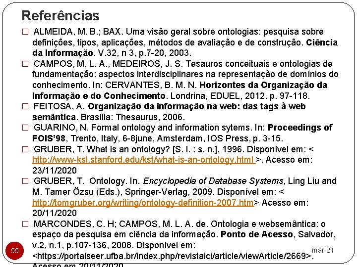 Referências � ALMEIDA, M. B. ; BAX. Uma visão geral sobre ontologias: pesquisa sobre