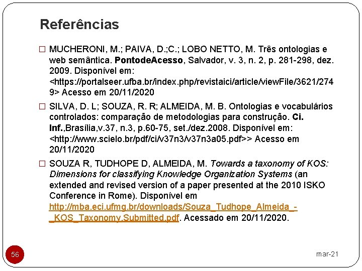 Referências � MUCHERONI, M. ; PAIVA, D. ; C. ; LOBO NETTO, M. Três