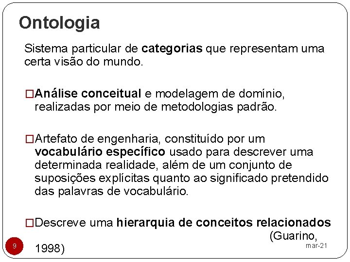 Ontologia Sistema particular de categorias que representam uma certa visão do mundo. �Análise conceitual