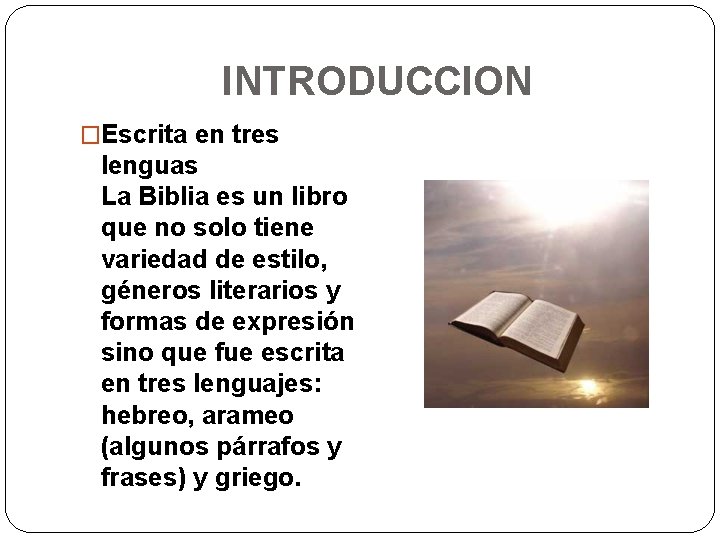 INTRODUCCION �Escrita en tres lenguas La Biblia es un libro que no solo tiene