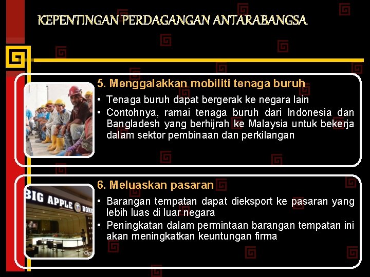 KEPENTINGAN PERDAGANGAN ANTARABANGSA 5. Menggalakkan mobiliti tenaga buruh • Tenaga buruh dapat bergerak ke