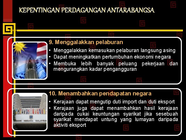 KEPENTINGAN PERDAGANGAN ANTARABANGSA 9. Menggalakkan pelaburan • Menggalakkan kemasukan pelaburan langsung asing • Dapat