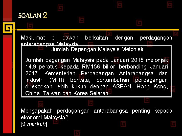 SOALAN 2 Maklumat di bawah berkaitan dengan perdagangan antarabangsa Malaysia. Jumlah Dagangan Malaysia Melonjak