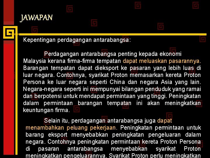 JAWAPAN Kepentingan perdagangan antarabangsa: Perdagangan antarabangsa penting kepada ekonomi Malaysia kerana firma-firma tempatan dapat