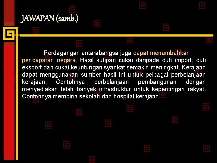 JAWAPAN (samb. ) Perdagangan antarabangsa juga dapat menambahkan pendapatan negara. Hasil kutipan cukai daripada