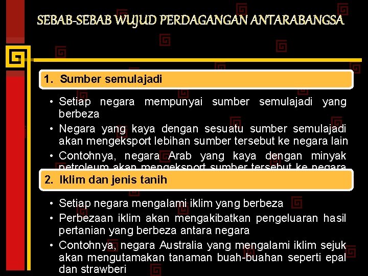 SEBAB-SEBAB WUJUD PERDAGANGAN ANTARABANGSA 1. Sumber semulajadi • Setiap negara mempunyai sumber semulajadi yang