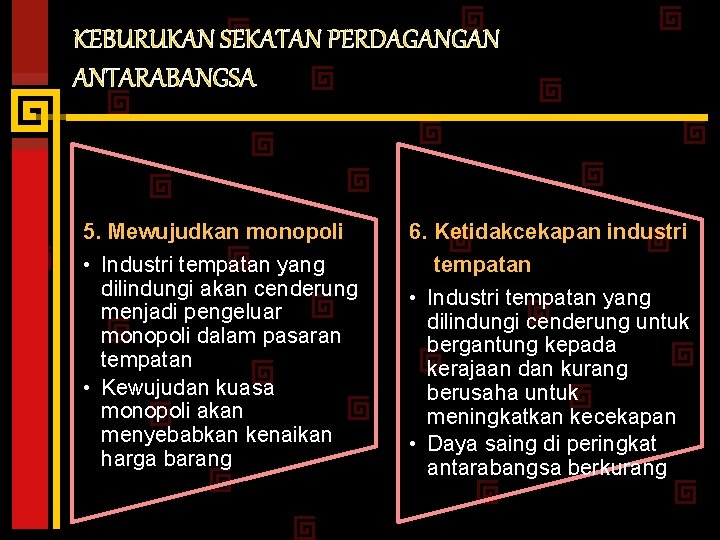 KEBURUKAN SEKATAN PERDAGANGAN ANTARABANGSA 5. Mewujudkan monopoli • Industri tempatan yang dilindungi akan cenderung