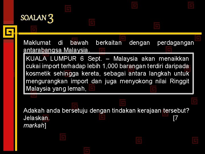 SOALAN 3 Maklumat di bawah berkaitan dengan perdagangan antarabangsa Malaysia. KUALA LUMPUR 6 Sept.