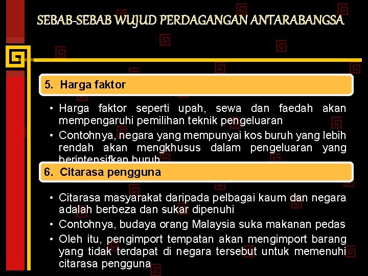 SEBAB-SEBAB WUJUD PERDAGANGAN ANTARABANGSA 5. Harga faktor • Harga faktor seperti upah, sewa dan