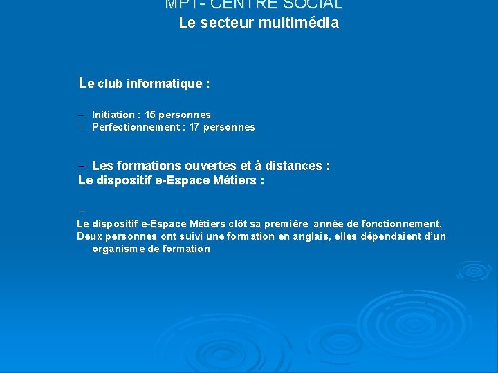 MPT- CENTRE SOCIAL Le secteur multimédia Le club informatique : – Initiation : 15