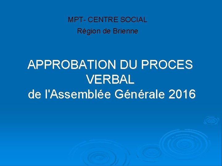  MPT- CENTRE SOCIAL Région de Brienne APPROBATION DU PROCES VERBAL de l'Assemblée Générale