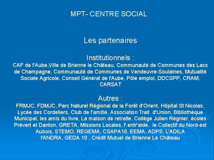 MPT- CENTRE SOCIAL Les partenaires Institutionnels : CAF de l'Aube, Ville de Brienne le
