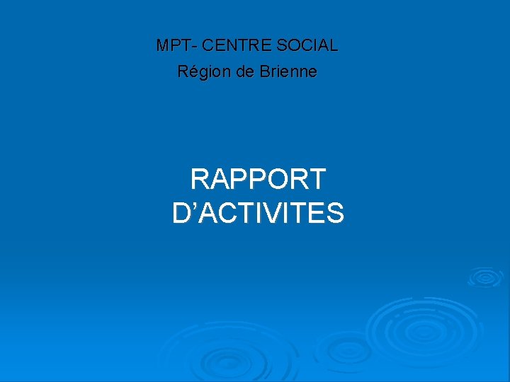 MPT- CENTRE SOCIAL Région de Brienne RAPPORT D’ACTIVITES 