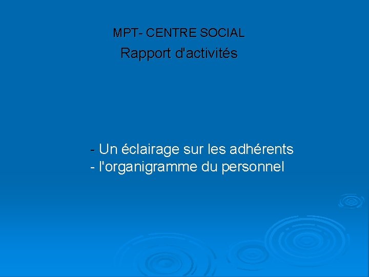 MPT- CENTRE SOCIAL Rapport d'activités - Un éclairage sur les adhérents - l'organigramme du