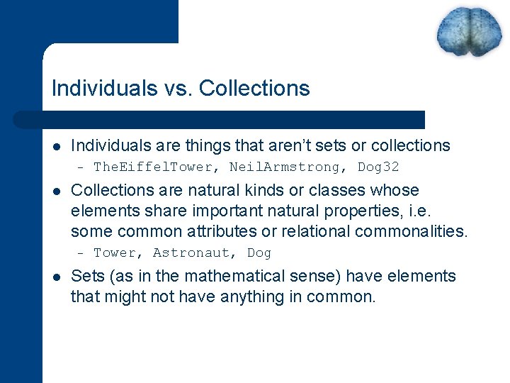 Individuals vs. Collections l Individuals are things that aren’t sets or collections – l