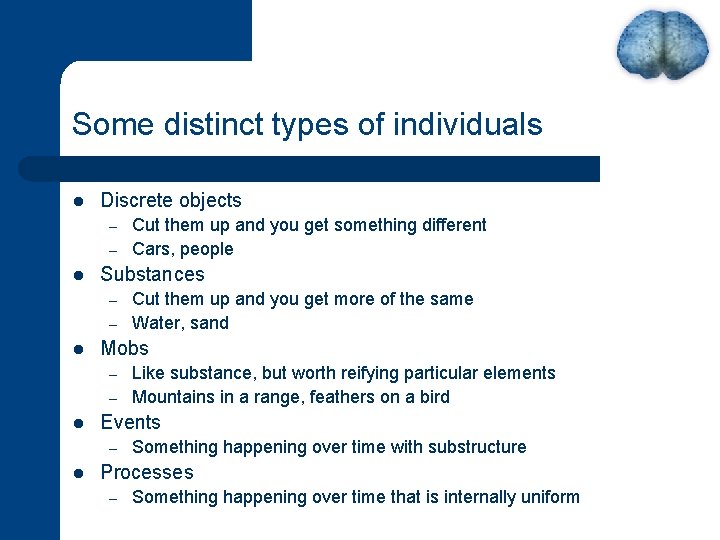 Some distinct types of individuals l Discrete objects – – l Substances – –