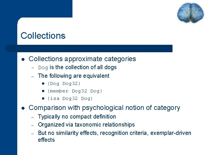 Collections l Collections approximate categories – Dog is the collection of all dogs –