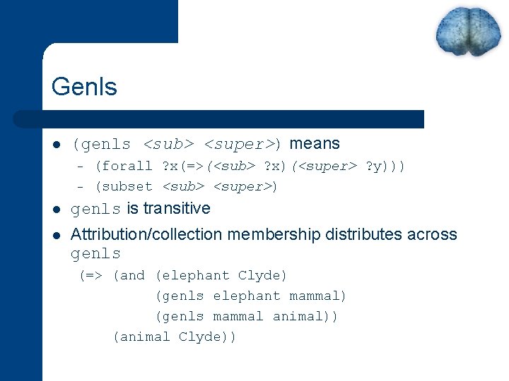 Genls l (genls <sub> <super>) means – – (forall ? x(=>(<sub> ? x)(<super> ?