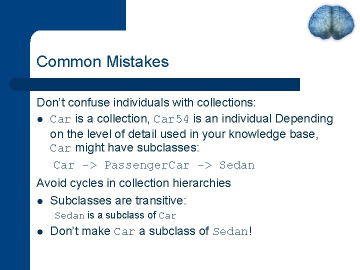 Common Mistakes Don’t confuse individuals with collections: l Car is a collection, Car 54