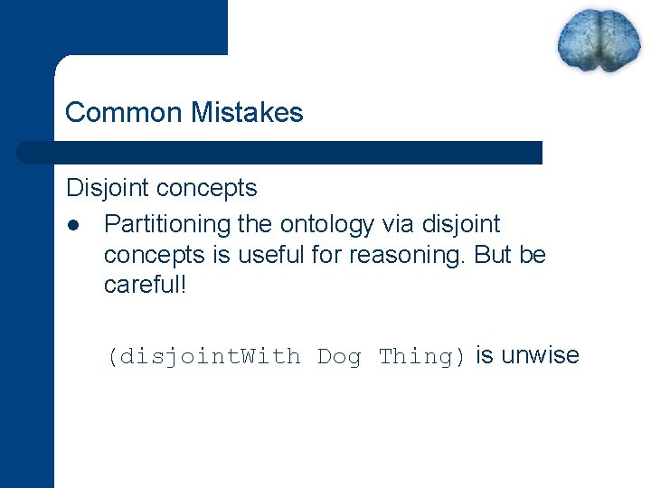 Common Mistakes Disjoint concepts l Partitioning the ontology via disjoint concepts is useful for