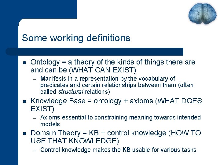 Some working definitions l Ontology = a theory of the kinds of things there