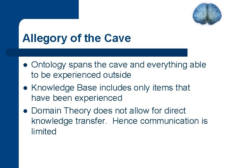 Allegory of the Cave l l l Ontology spans the cave and everything able