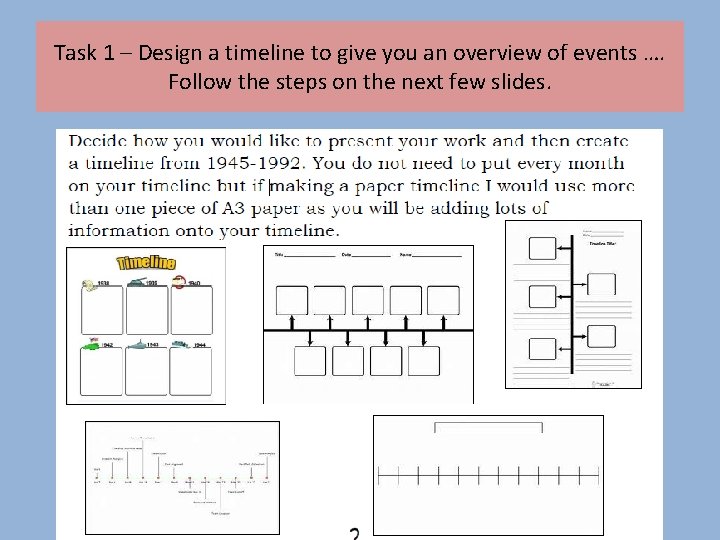 Task 1 – Design a timeline to give you an overview of events ….