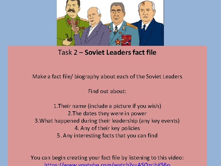Task 2 – Soviet Leaders fact file Make a fact file/ biography about each